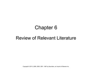 1Copyright © 2013, 2009, 2005, 2001, 1997 by Saunders, an imprint of Elsevier Inc.
Chapter 6
Review of Relevant Literature
 