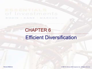 McGraw-Hill/Irwin © 2008 The McGraw-Hill Companies, Inc., All Rights Reserved.
Efficient Diversification
CHAPTER 6
 