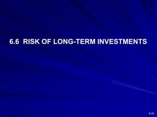 6-40
6.6 RISK OF LONG-TERM INVESTMENTS
 