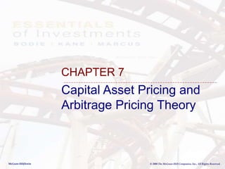 McGraw-Hill/Irwin © 2008 The McGraw-Hill Companies, Inc., All Rights Reserved.
Capital Asset Pricing and
Arbitrage Pricing Theory
CHAPTER 7
 