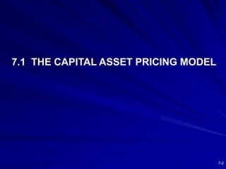 7-2
7.1 THE CAPITAL ASSET PRICING MODEL
 