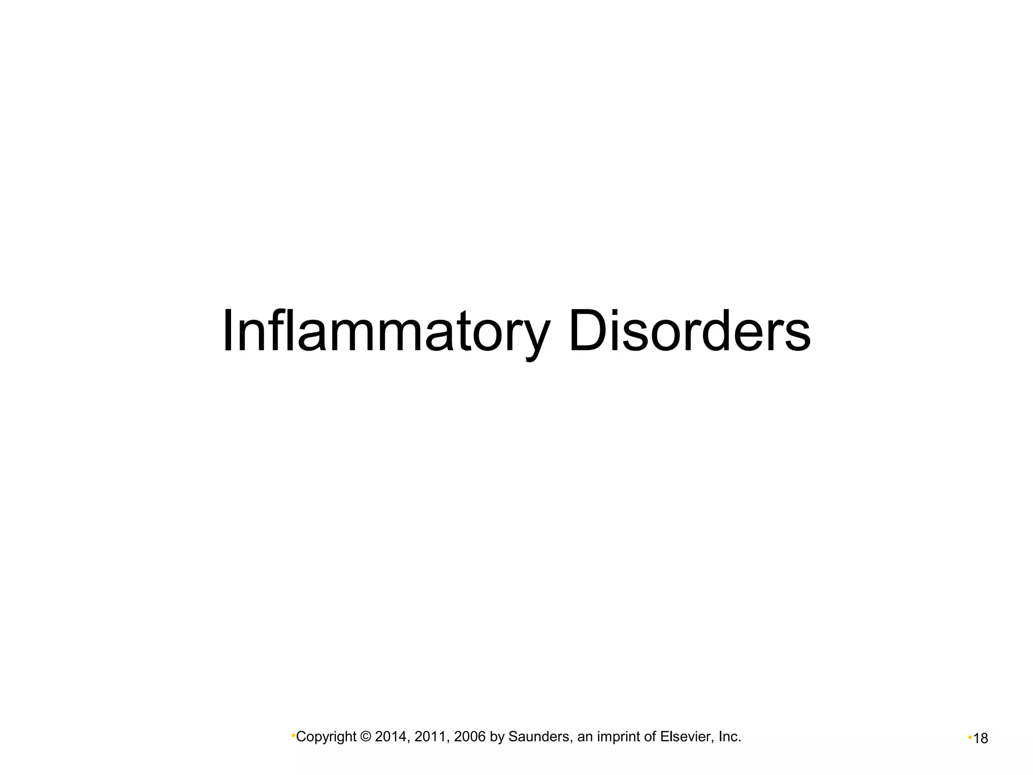 Inflammatory Disorders 
•Copyright © 2014, 2011, 2006 by Saunders, an imprint of Elsevier, Inc. •18 
 
