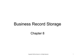 Copyright © 2020 by Elsevier Inc. All Rights Reserved.
Business Record Storage
Chapter 8
1
 