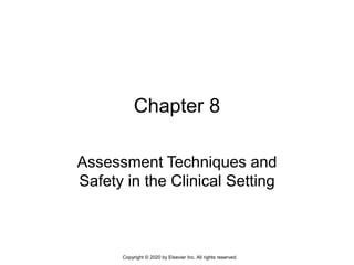 Chapter 8
Assessment Techniques and
Safety in the Clinical Setting
Copyright © 2020 by Elsevier Inc. All rights reserved.
 