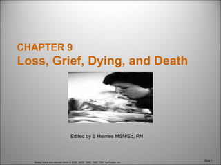 Edited by B Holmes MSN/Ed, RN CHAPTER 9 Loss, Grief, Dying, and Death 