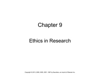 1Copyright © 2013, 2009, 2005, 2001, 1997 by Saunders, an imprint of Elsevier Inc.
Chapter 9
Ethics in Research
 