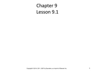 Copyright © 2014, 2011, 2007 by Saunders, an imprint of Elsevier Inc. 5
Chapter 9
Lesson 9.1
 