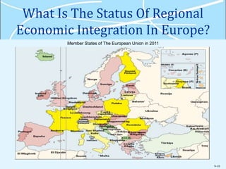 9-10
What Is The Status Of Regional
Economic Integration In Europe?
Member States of The European Union in 2011
 