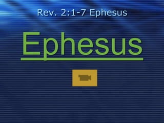 Rev. 2:1-7 Ephesus 
Ephesus 
 