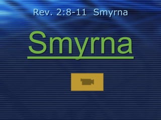 Rev. 2:8-11 Smyrna 
Smyrna 
 