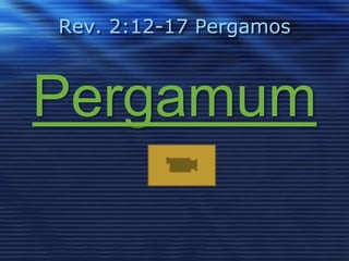 Rev. 2:12-17 Pergamos 
Pergamum 
 