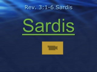 Rev. 3:1-6 Sardis 
Sardis 
 