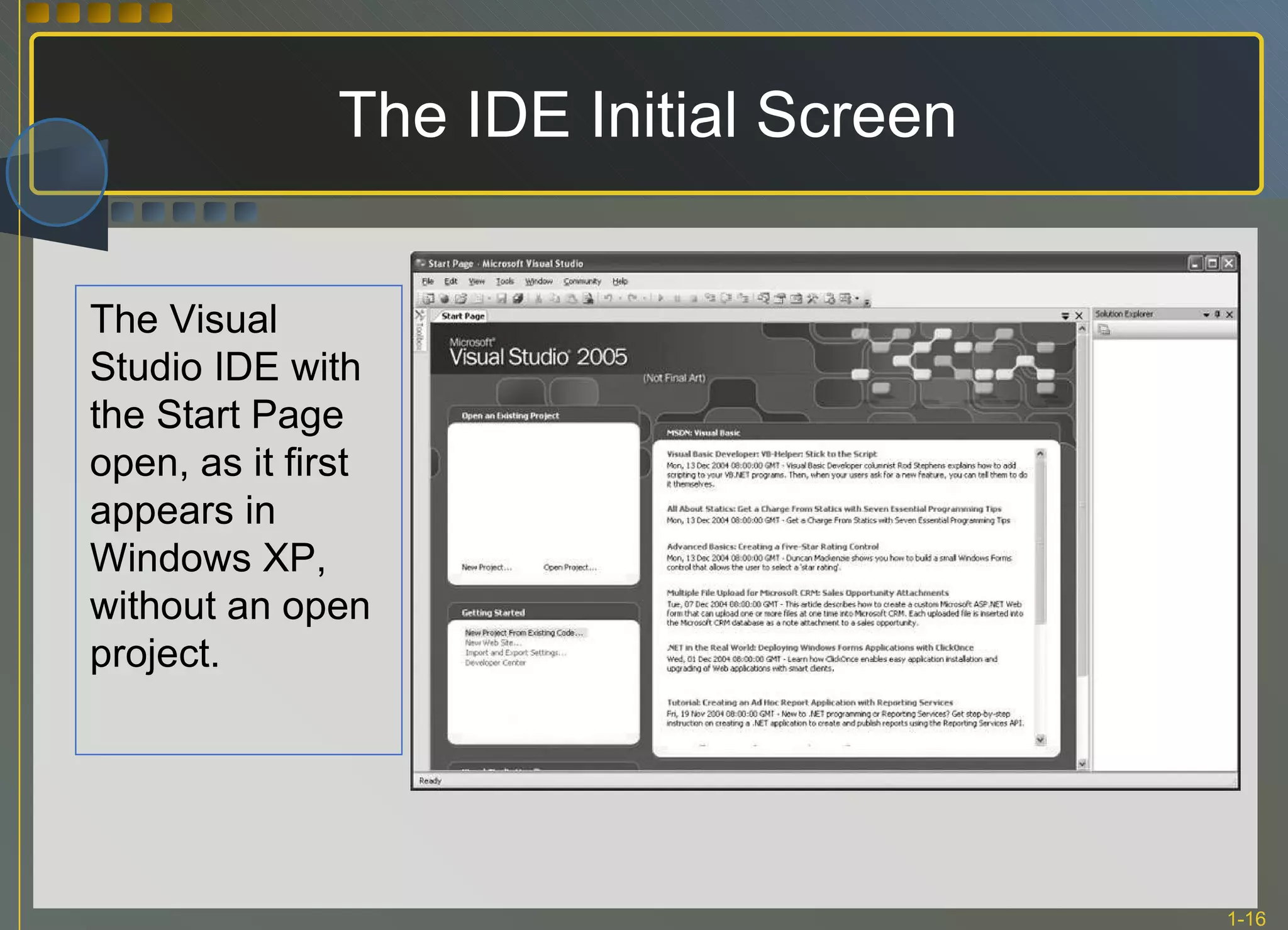 The IDE Initial Screen The Visual Studio IDE with the Start Page open, as it first appears in Windows XP, without an open project. 