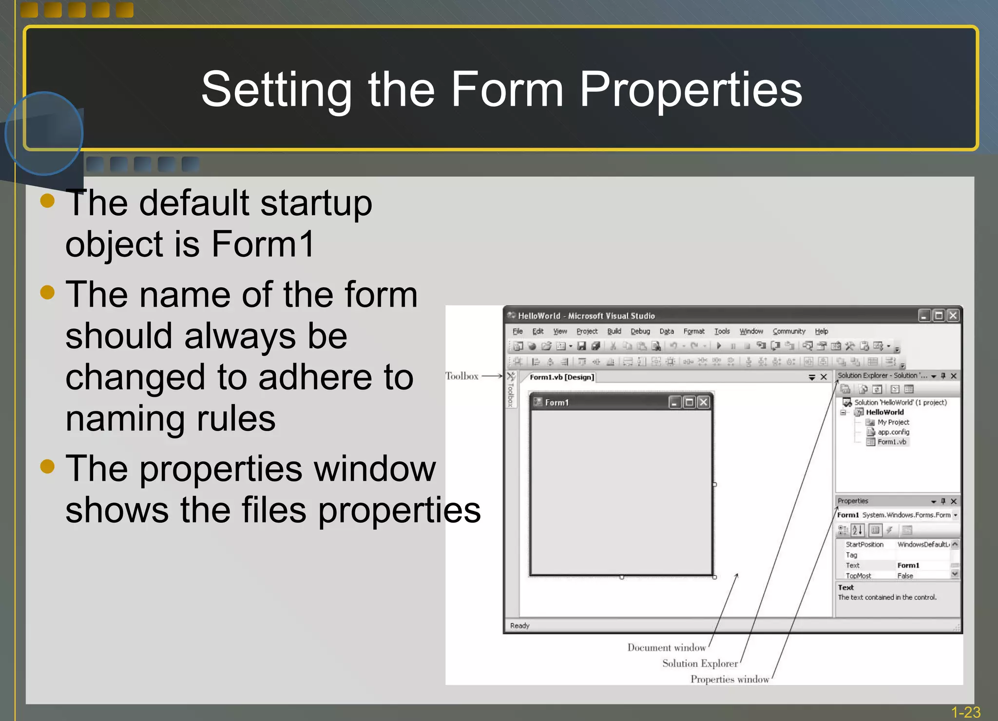 Setting the Form Properties The default startup object is Form1 The name of the form should always be changed to adhere to naming rules The properties window shows the files properties 