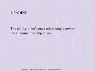 L EADING The ability to influence other people toward the attainment of objectives. 