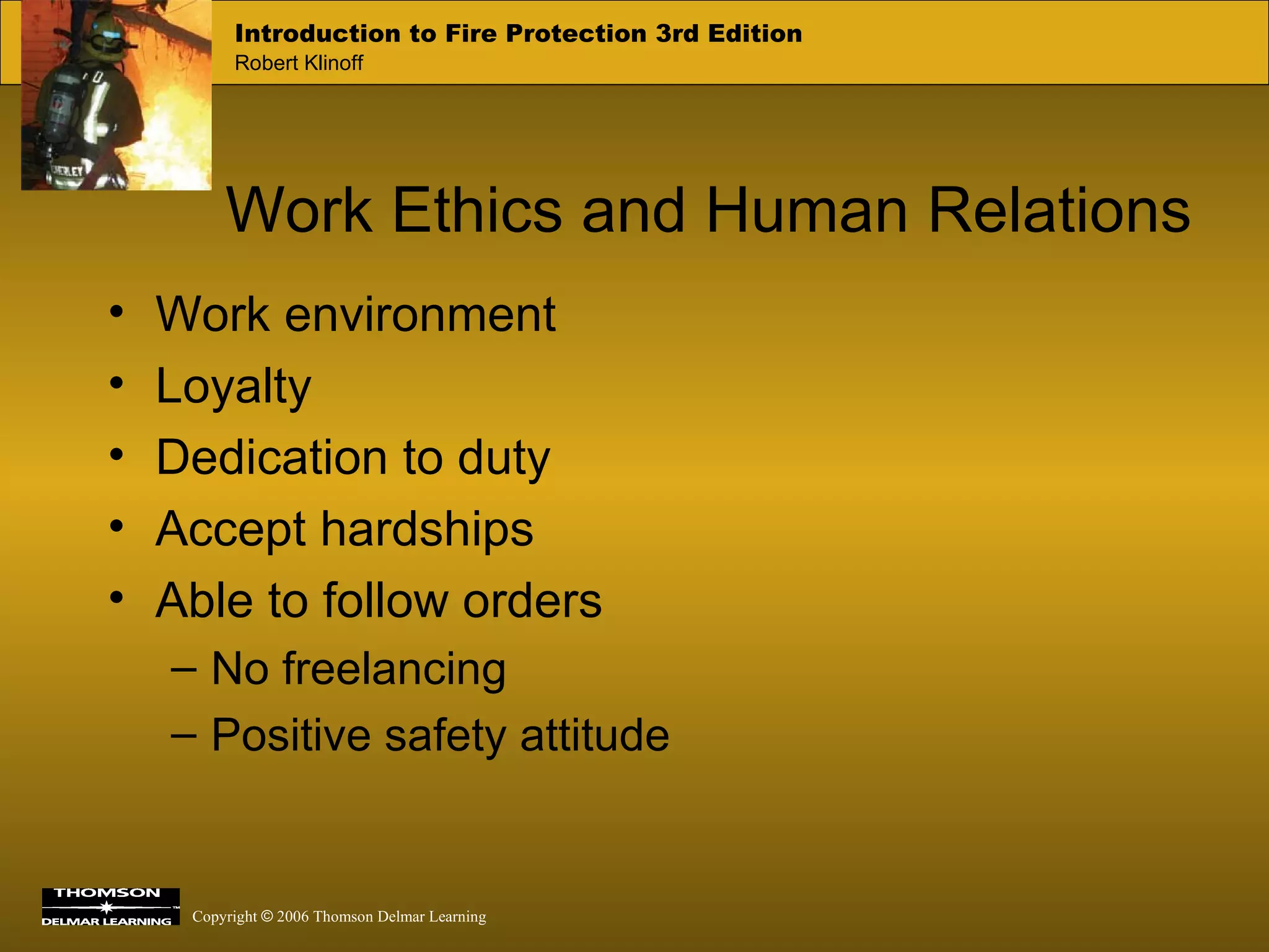 Work Ethics and Human Relations Work environment Loyalty Dedication to duty Accept hardships Able to follow orders No freelancing Positive safety attitude 