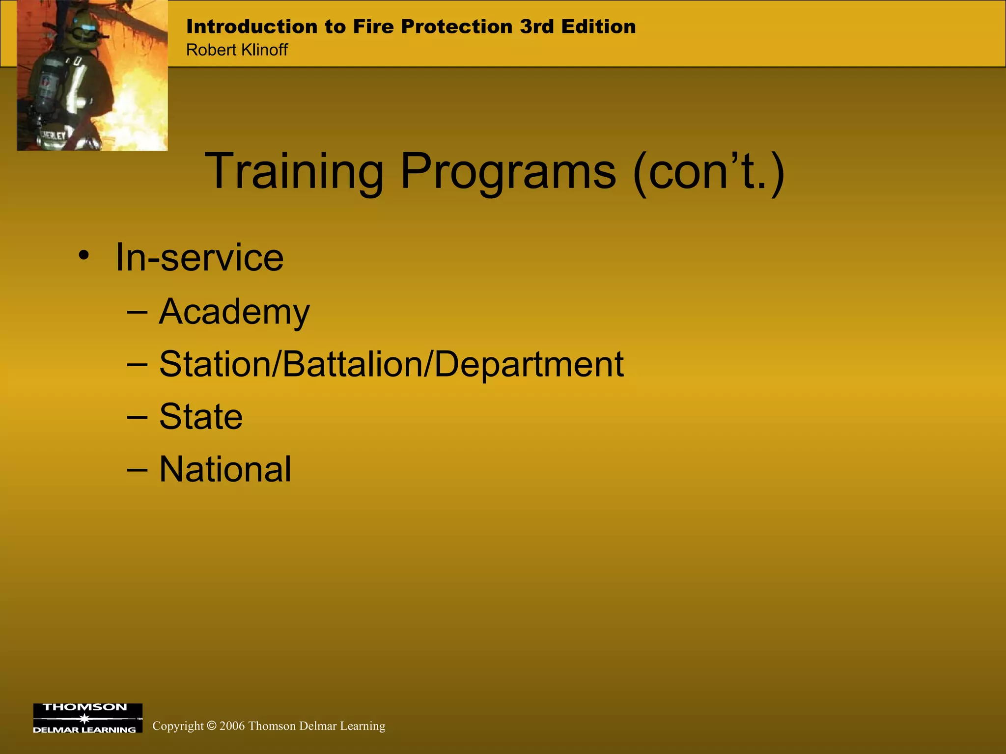 Training Programs (con’t.)   In-service Academy Station/Battalion/Department State  National 