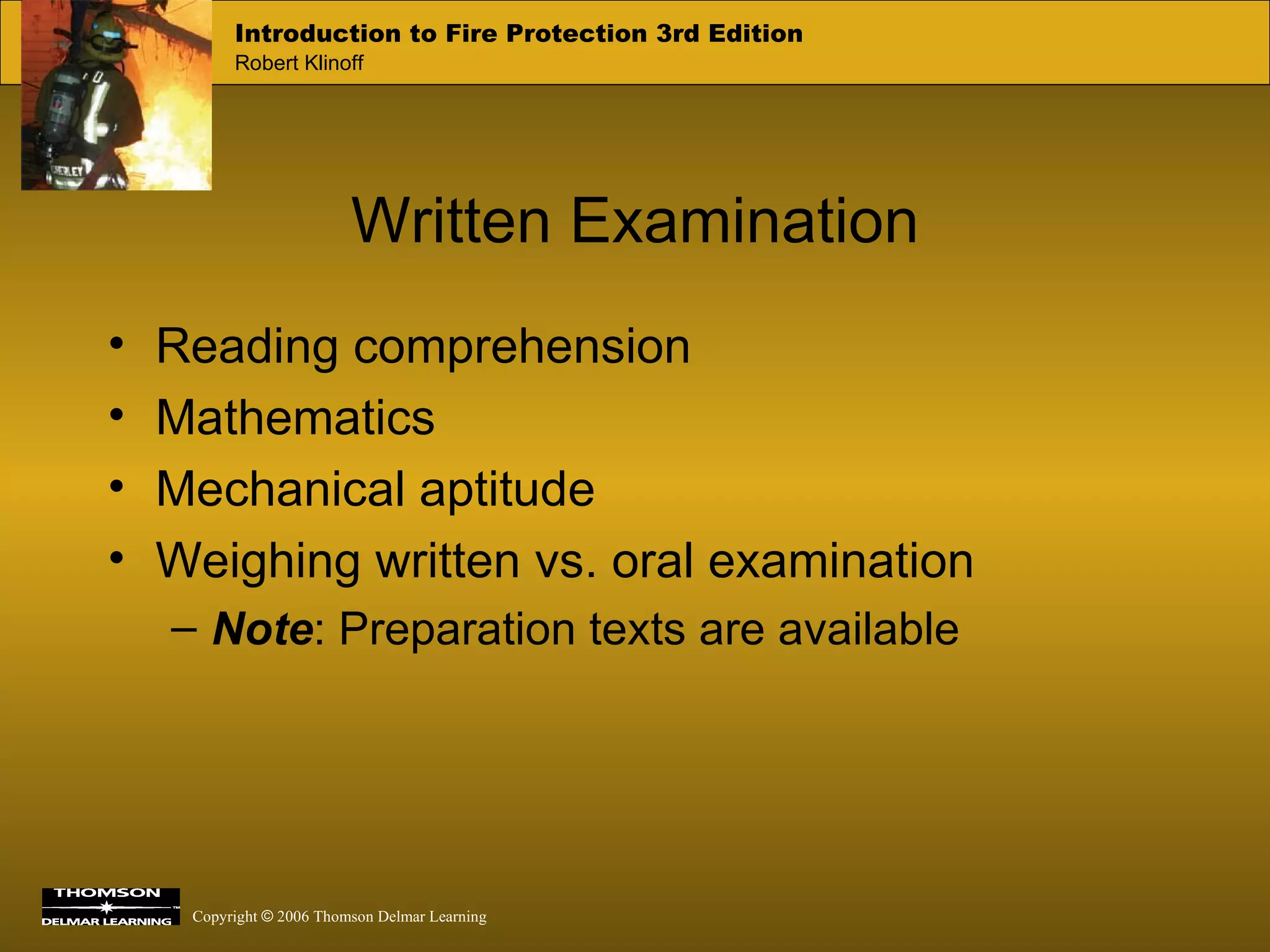 Written Examination Reading comprehension Mathematics Mechanical aptitude Weighing written vs. oral examination Note : Preparation texts are available 