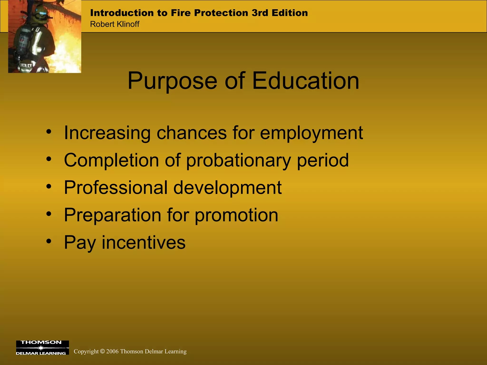Purpose of Education Increasing chances for employment Completion of probationary period Professional development Preparation for promotion Pay incentives 