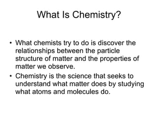 What Is Chemistry? ,[object Object],[object Object]