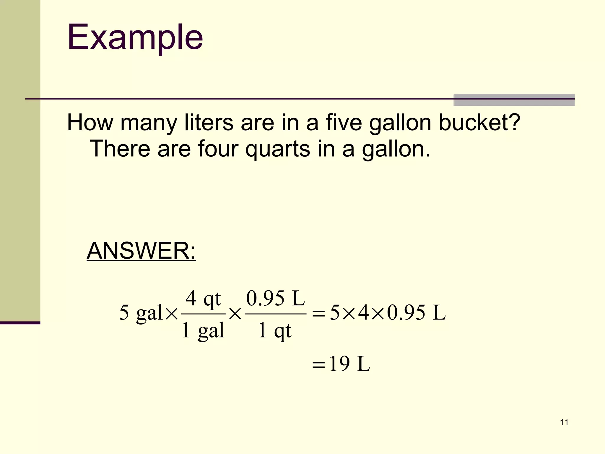 Example How many liters are in a five gallon bucket? There are four quarts in a gallon. ANSWER: 