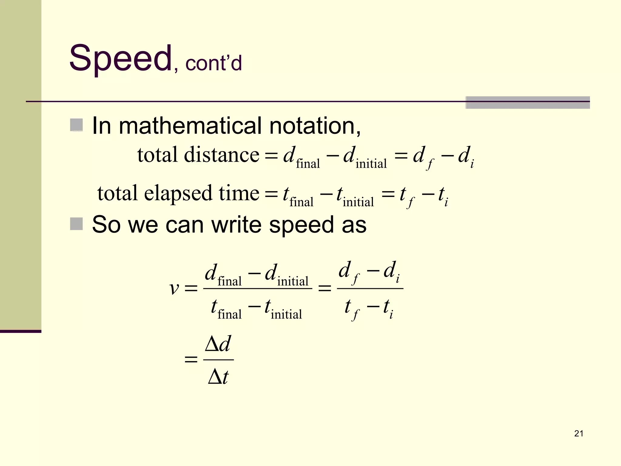 Speed , cont’d In mathematical notation, So we can write speed as 