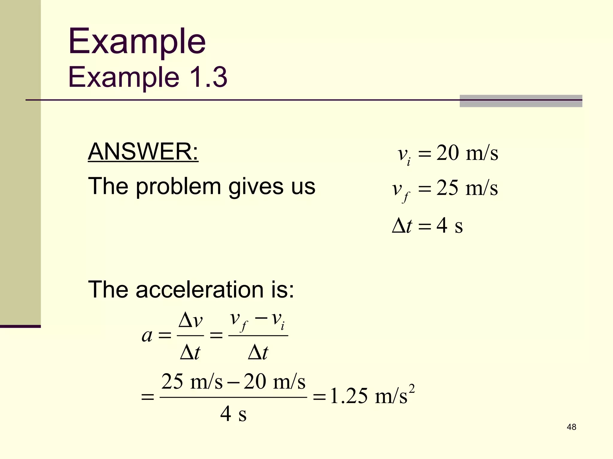 Example Example 1.3 ANSWER: The problem gives us The acceleration is: 