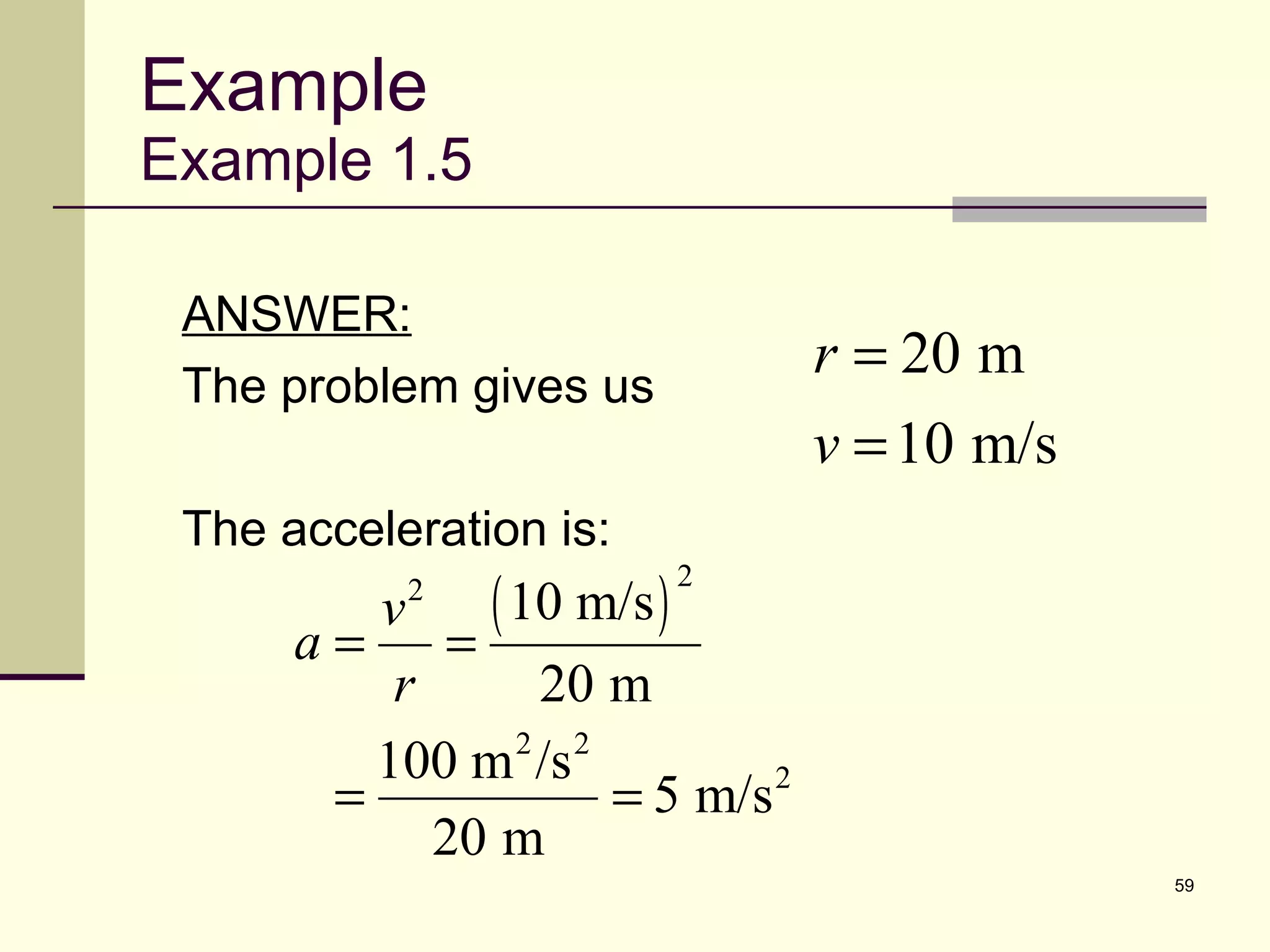 Example Example 1.5 ANSWER: The problem gives us The acceleration is: 