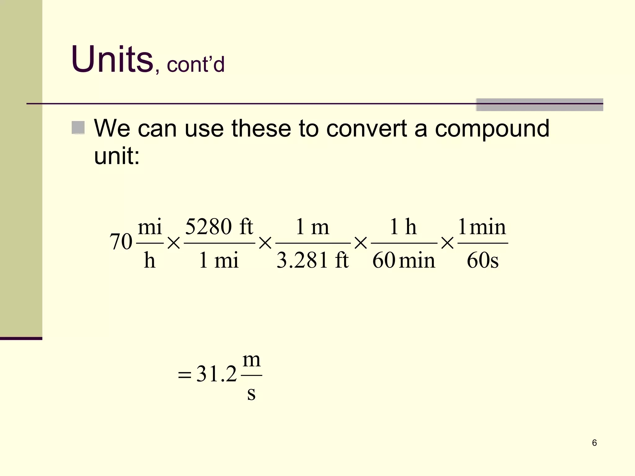 Units , cont’d We can use these to convert a compound unit: 