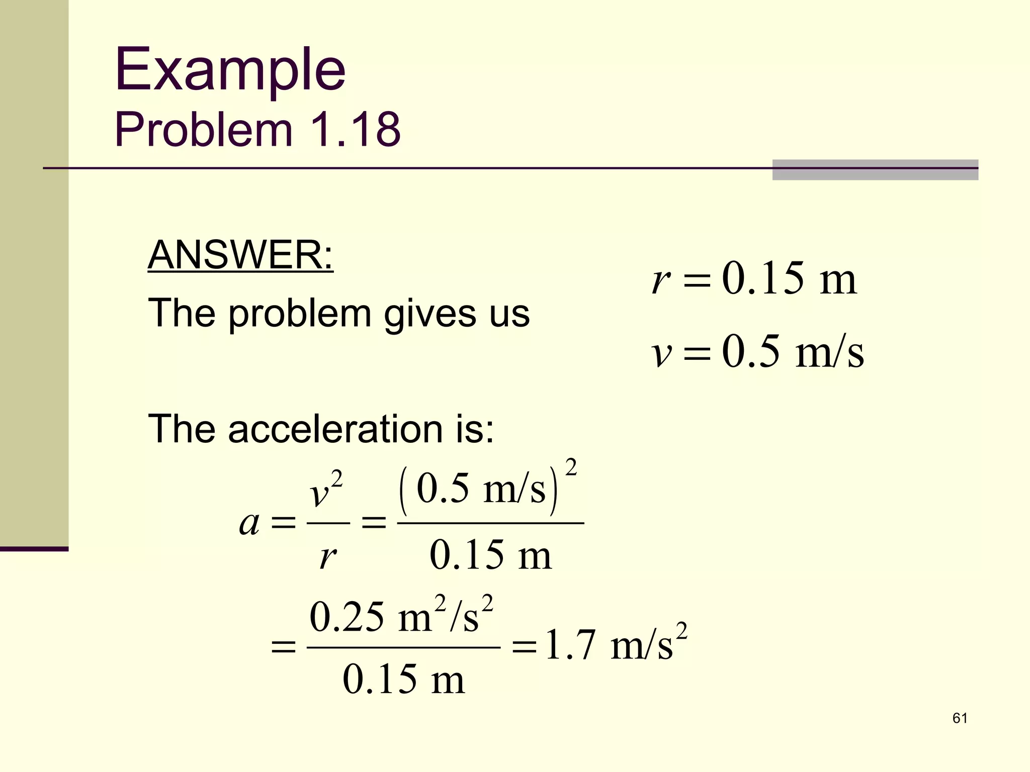 Example Problem 1.18 ANSWER: The problem gives us The acceleration is: 