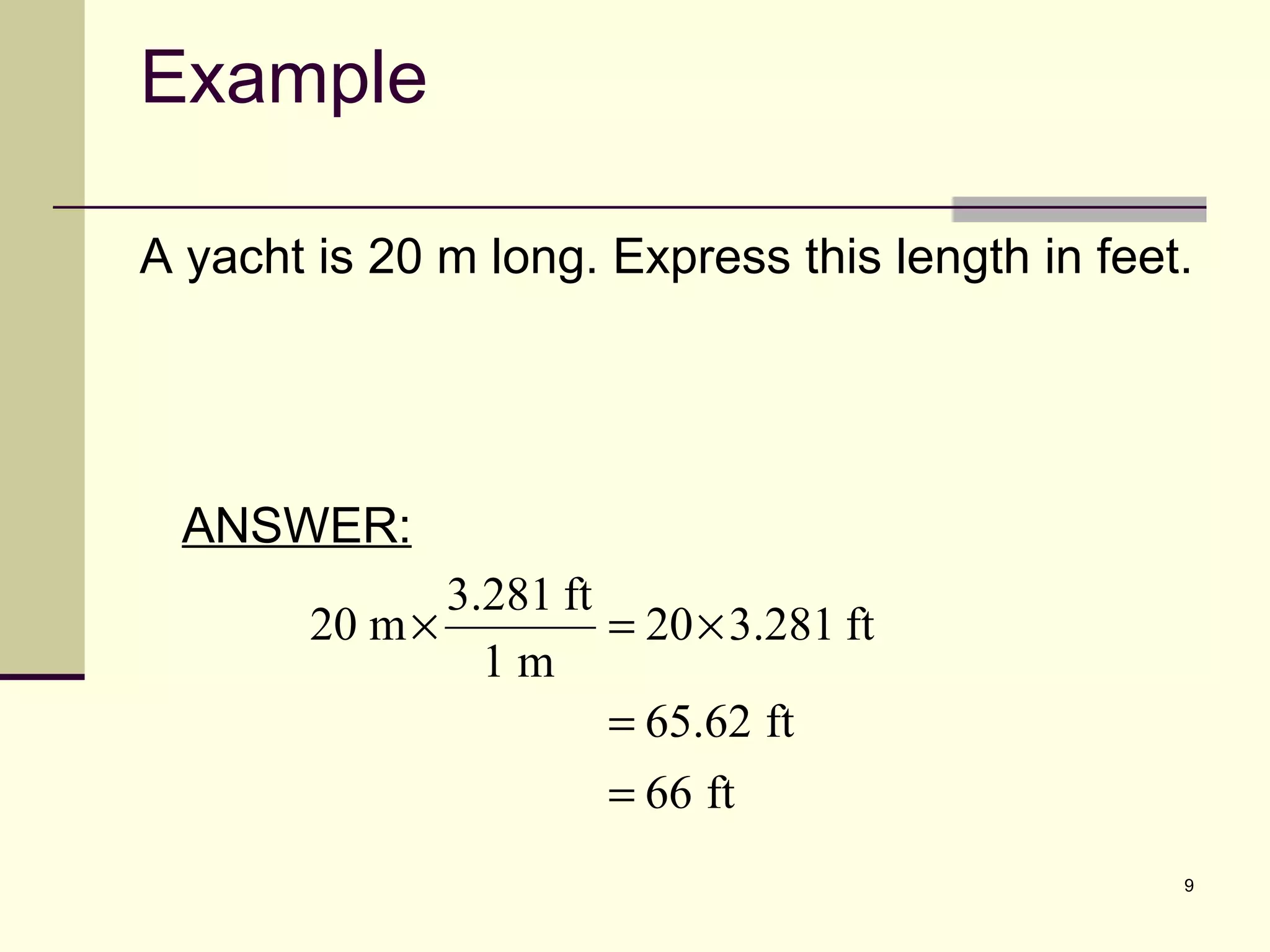 Example A yacht is 20 m long. Express this length in feet. ANSWER: 