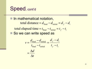 Speed , cont’d In mathematical notation, So we can write speed as 