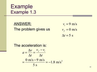 Example Example 1.3 ANSWER: The problem gives us The acceleration is: 