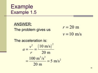 Example Example 1.5 ANSWER: The problem gives us The acceleration is: 