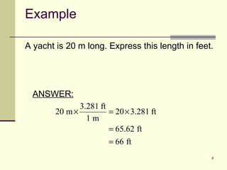 Example A yacht is 20 m long. Express this length in feet. ANSWER: 