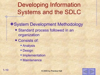 Developing Information Systems and the SDLC System Development Methodology Standard process followed in an organization Consists of: Analysis Design Implementation Maintenance 