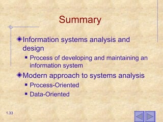 Summary Information systems analysis and design Process of developing and maintaining an information system Modern approach to systems analysis Process-Oriented Data-Oriented 1. 