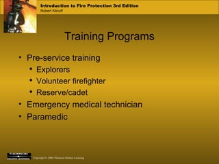 Training Programs Pre-service training Explorers Volunteer firefighter Reserve/cadet Emergency medical technician Paramedic 