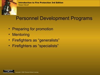 Personnel Development Programs Preparing for promotion Mentoring Firefighters as “generalists” Firefighters as “specialists” 
