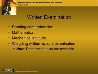 Written Examination Reading comprehension Mathematics Mechanical aptitude Weighing written vs. oral examination Note : Preparation texts are available 