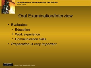 Oral Examination/Interview Evaluates: Education Work experience Communication skills Preparation is very important 