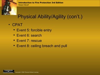 Physical Ability/Agility (con’t.) CPAT Event 5: forcible entry Event 6: search Event 7: rescue Event 8: ceiling breach and pull 