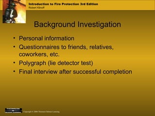 Background Investigation Personal information Questionnaires to friends, relatives, coworkers, etc. Polygraph (lie detector test) Final interview after successful completion 