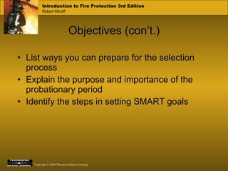 Objectives (con’t.) List ways you can prepare for the selection process Explain the purpose and importance of the probationary period Identify the steps in setting SMART goals 