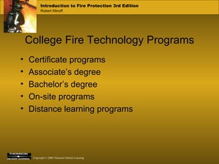 College Fire Technology Programs Certificate programs Associate’s degree Bachelor’s degree On-site programs Distance learning programs 