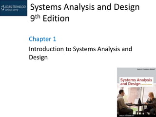 Systems Analysis and Design
9th Edition
Chapter 1
Introduction to Systems Analysis and
Design
 