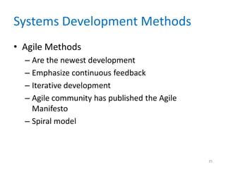 Systems Development Methods
• Agile Methods
– Are the newest development
– Emphasize continuous feedback
– Iterative development
– Agile community has published the Agile
Manifesto
– Spiral model
35
 