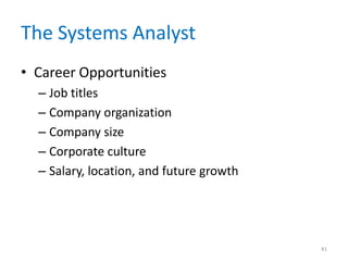 The Systems Analyst
• Career Opportunities
– Job titles
– Company organization
– Company size
– Corporate culture
– Salary, location, and future growth
41
 