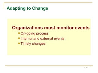 Organizations must monitor events On-going process Internal and external events Timely changes Adapting to Change 