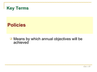 Means by which annual objectives will be achieved Key Terms  Policies 